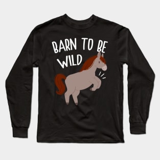 Horse Barn to Be Wild Long Sleeve T-Shirt